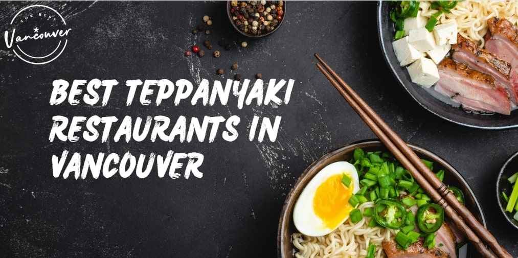 Best Teppanyaki Restaurants in Vancouver