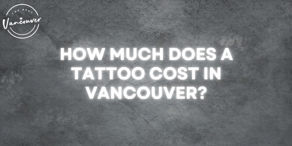 How much does a tattoo cost in Vancouver