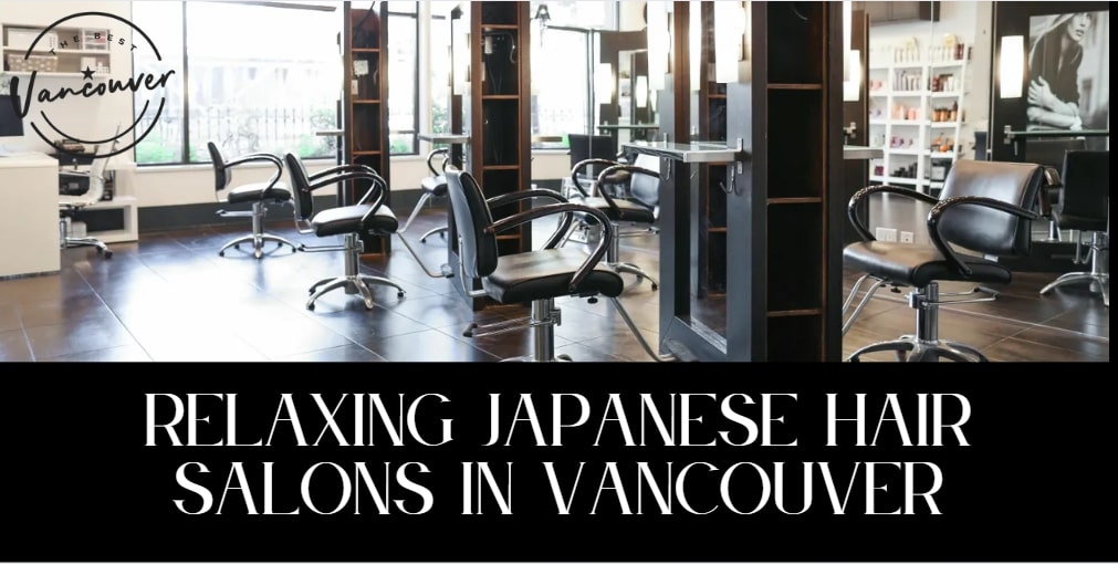 Relaxing Japanese Hair Salons in Vancouver