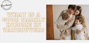 What is a good family income in Vancouver