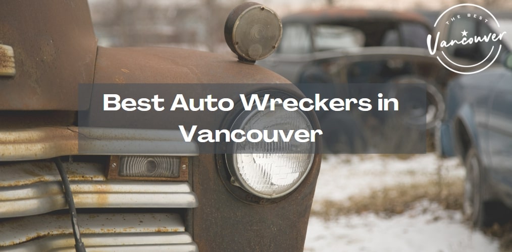 5 Best Auto Wreckers in Vancouver