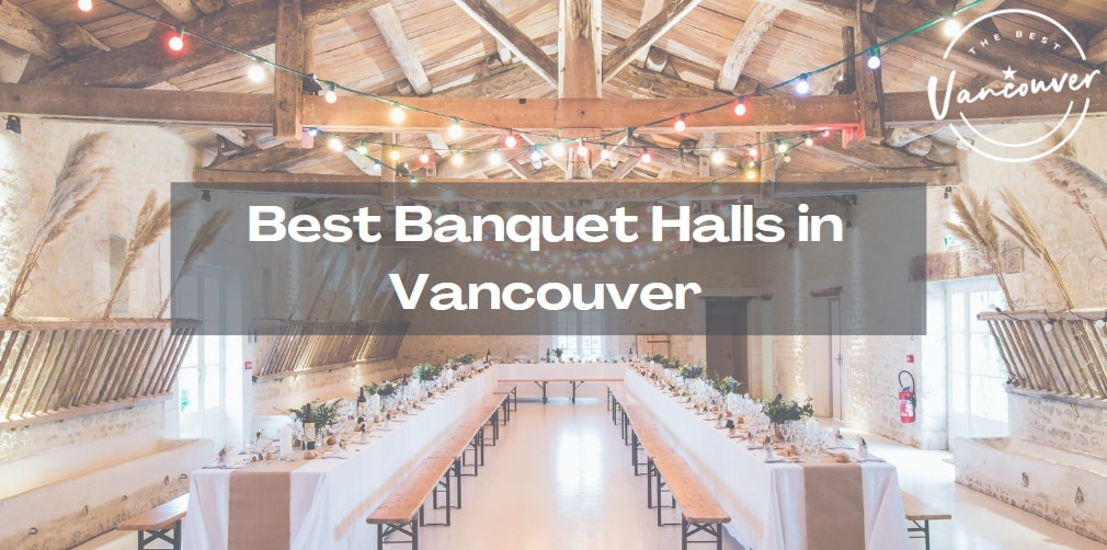 5 Best Banquet Halls in Vancouver