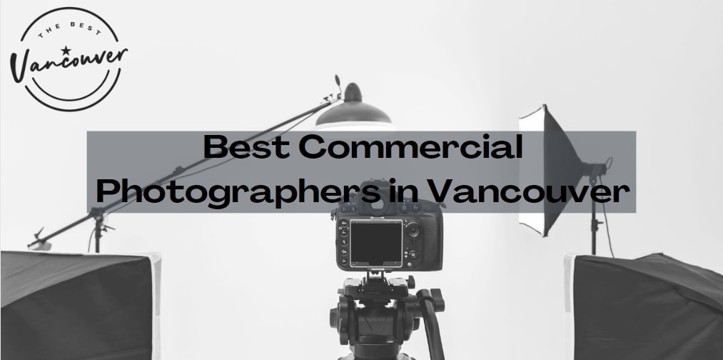 5 Best Commercial Photographers in Vancouver
