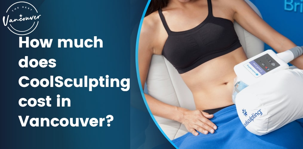 How much does CoolSculpting cost in Vancouver