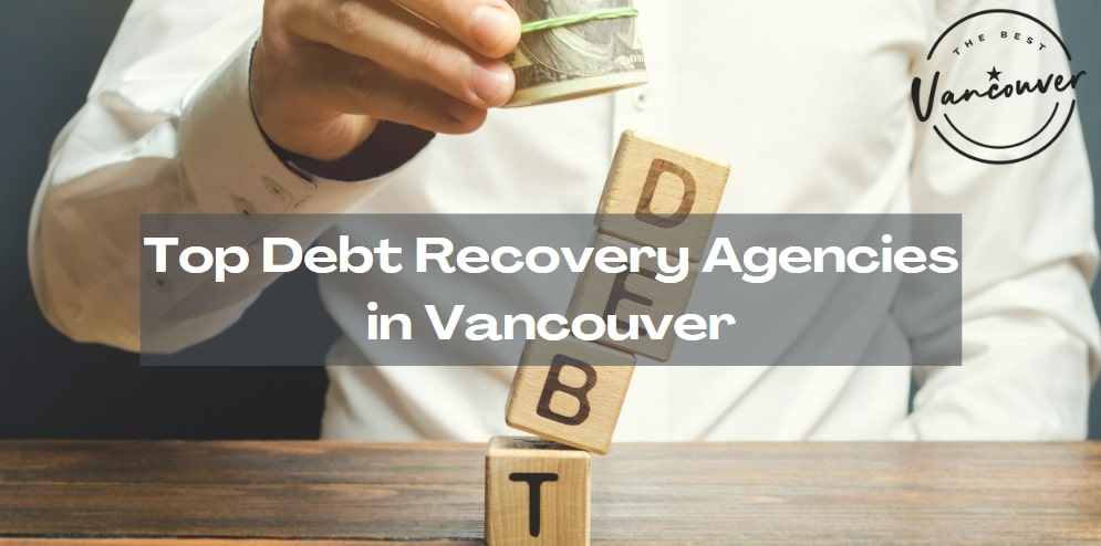 Top 5 Debt Recovery Agencies in Vancouver