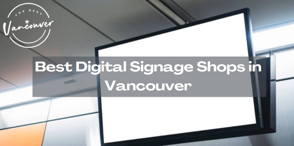 5 Best Digital Signage Shops in Vancouver