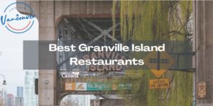 Best Granville Island Restaurants