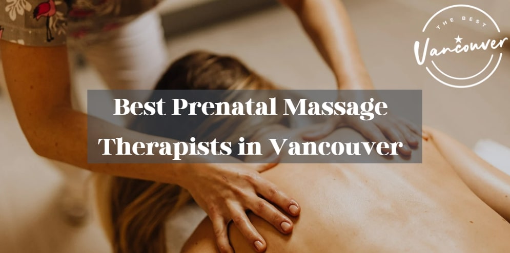5 Best Prenatal Massage Therapists in Vancouver