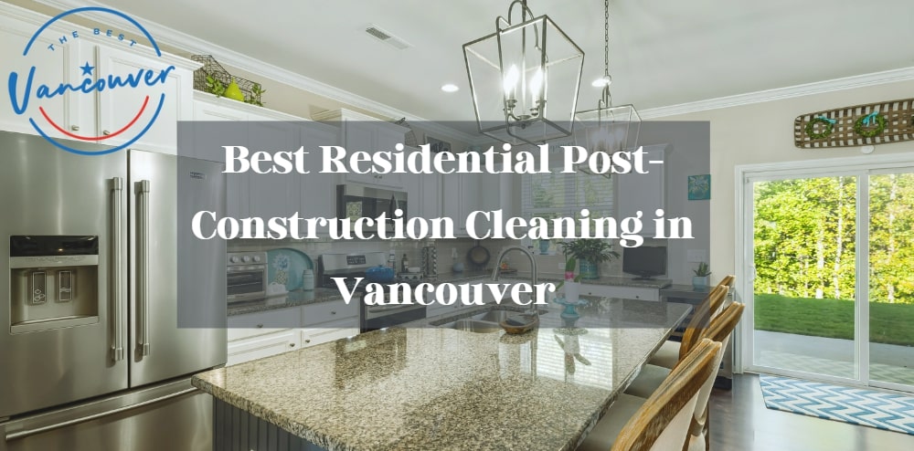 The 5 Best Residential Post-Construction Cleaning in Vancouver