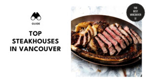 Meat your match at the 8 best steakhouses in Vancouver!