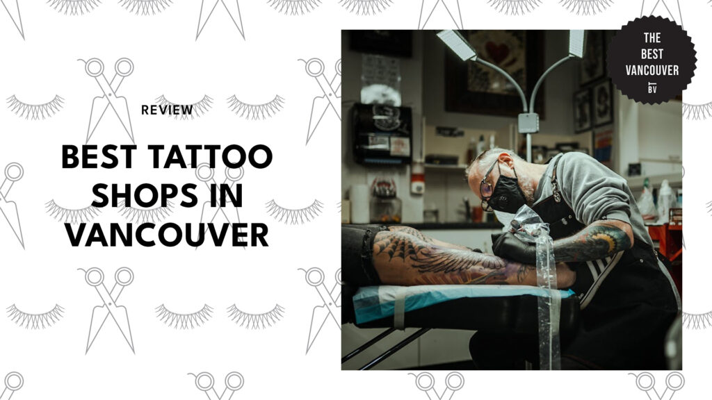 9 Best Tattoo Shops in Vancouver We Think Are Worth the Sting
